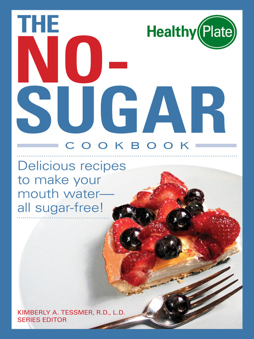 Title details for The No-Sugar Cookbook by Kimberly A.  Tessmer - Available